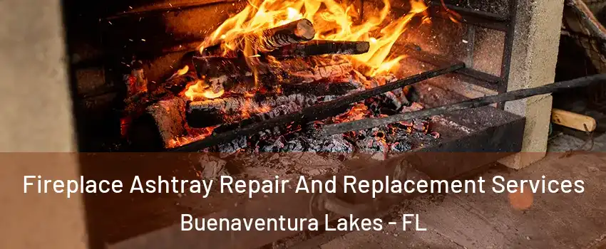  Fireplace Ashtray Repair And Replacement Services Buenaventura Lakes - FL