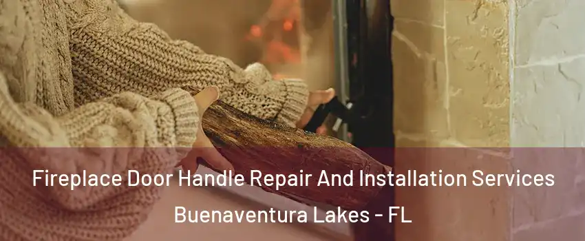  Fireplace Door Handle Repair And Installation Services Buenaventura Lakes - FL