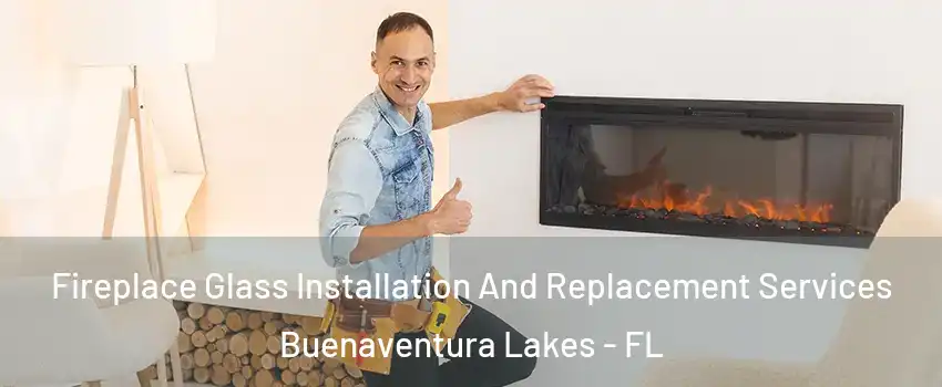 Fireplace Glass Installation And Replacement Services Buenaventura Lakes - FL