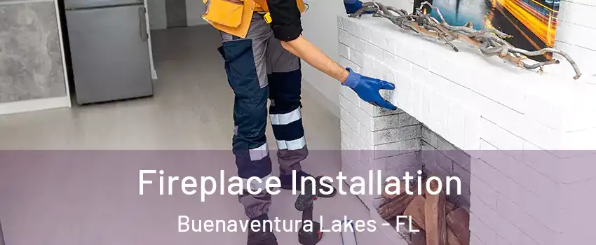  Fireplace Installation Buenaventura Lakes - FL