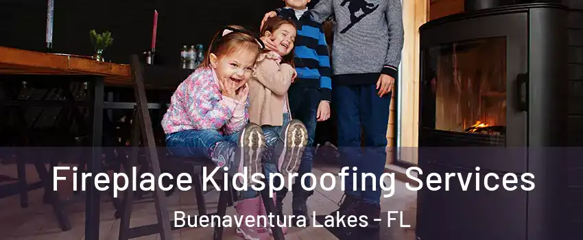  Fireplace Kidsproofing Services Buenaventura Lakes - FL