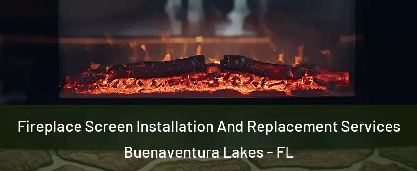  Fireplace Screen Installation And Replacement Services Buenaventura Lakes - FL