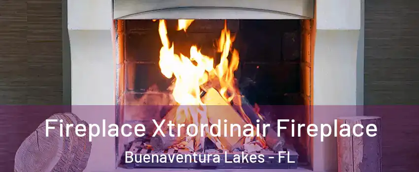  Fireplace Xtrordinair Fireplace Buenaventura Lakes - FL