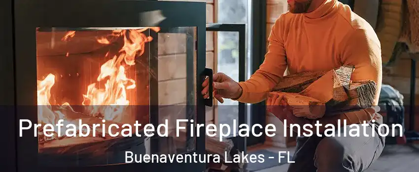  Prefabricated Fireplace Installation Buenaventura Lakes - FL