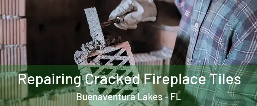  Repairing Cracked Fireplace Tiles Buenaventura Lakes - FL